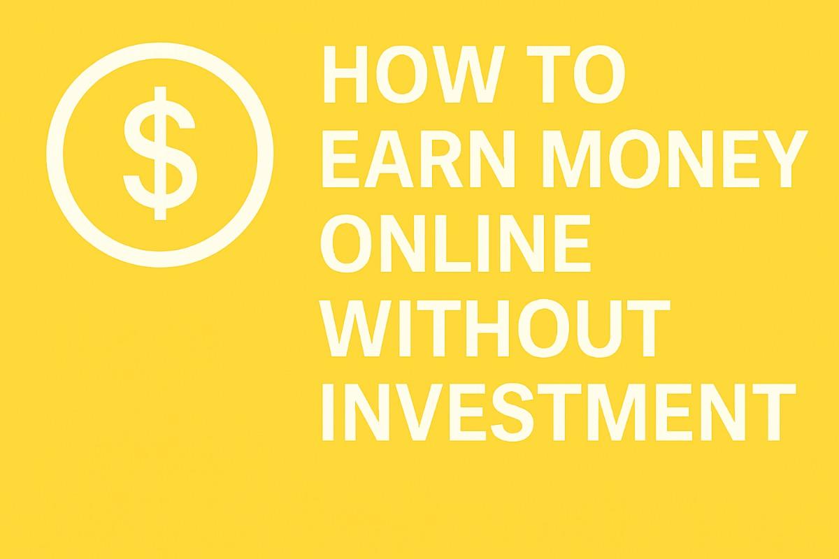 How to Earn Money Online Without Investment
